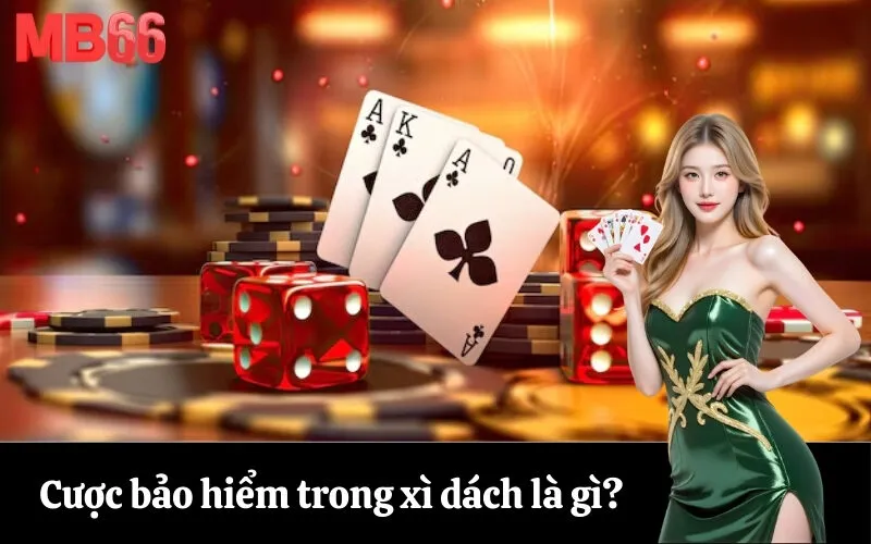 Cược bảo hiểm trong xì dách là gì