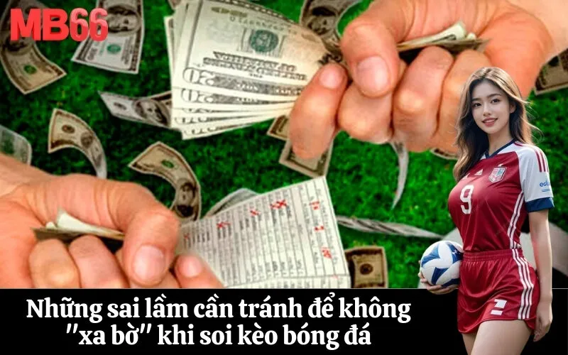Những sai lầm cần tránh để không xa bờ khi soi kèo bóng đá