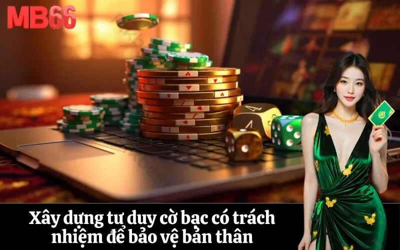 Xây dựng tư duy cờ bạc có trách nhiệm để bảo vệ bản thân